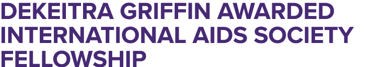 DeKeitra Griffin Awarded International AIDS Society Fellowship